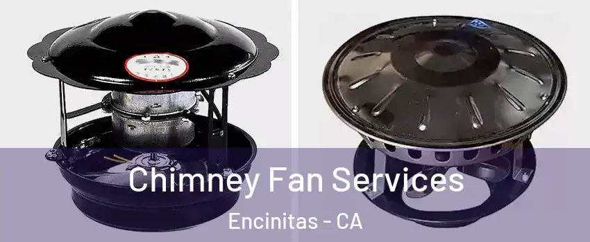  Chimney Fan Services Encinitas - CA