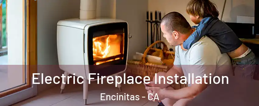  Electric Fireplace Installation Encinitas - CA