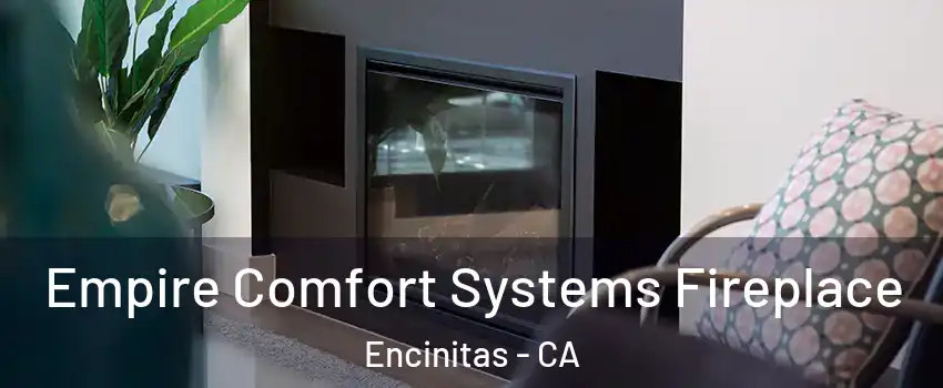 Empire Comfort Systems Fireplace Encinitas - CA