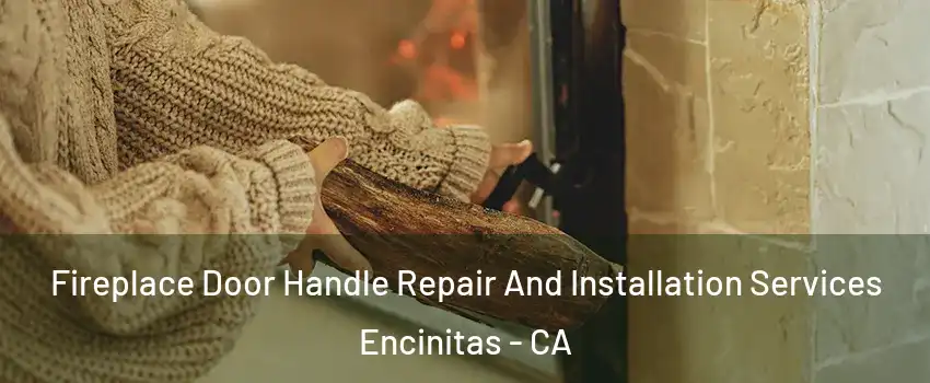  Fireplace Door Handle Repair And Installation Services Encinitas - CA