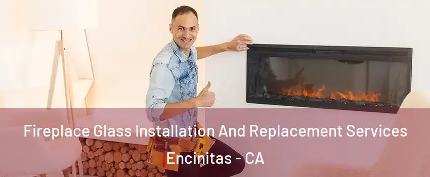  Fireplace Glass Installation And Replacement Services Encinitas - CA
