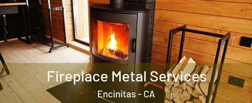  Fireplace Metal Services Encinitas - CA