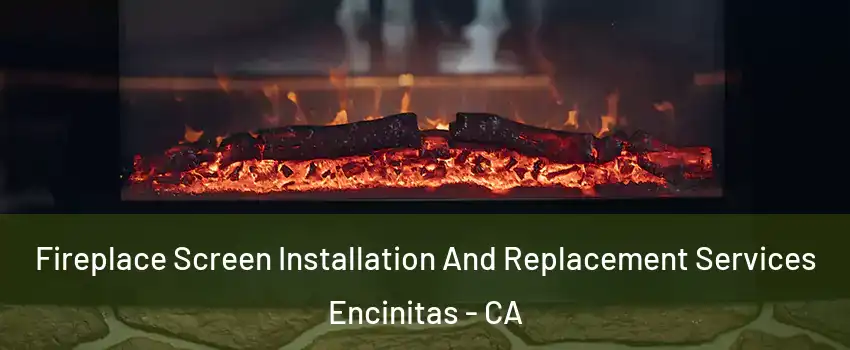  Fireplace Screen Installation And Replacement Services Encinitas - CA