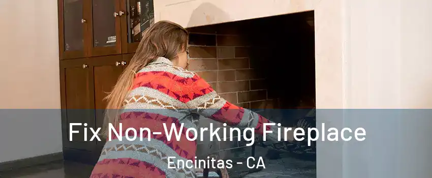  Fix Non-Working Fireplace Encinitas - CA