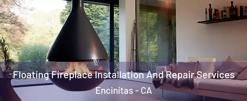 Floating Fireplace Installation And Repair Services Encinitas - CA
