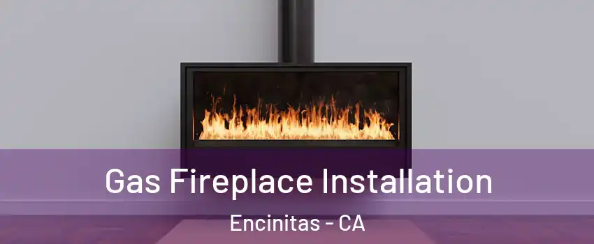  Gas Fireplace Installation Encinitas - CA