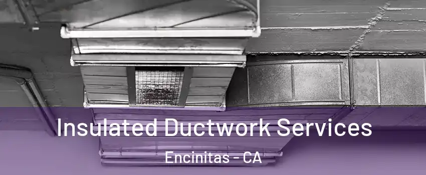  Insulated Ductwork Services Encinitas - CA