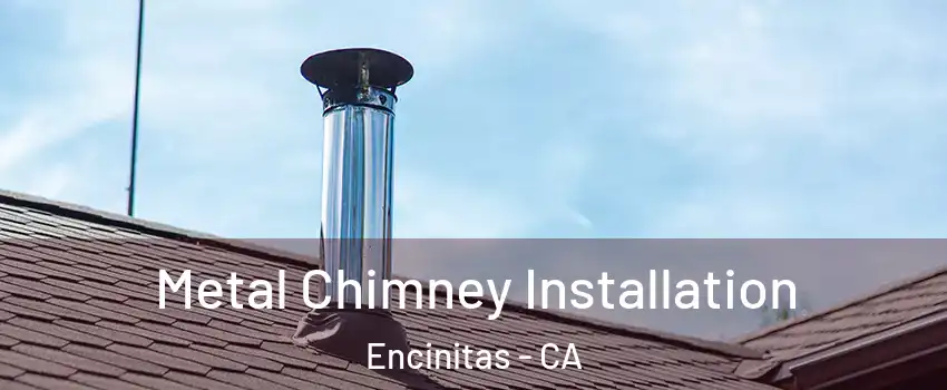  Metal Chimney Installation Encinitas - CA
