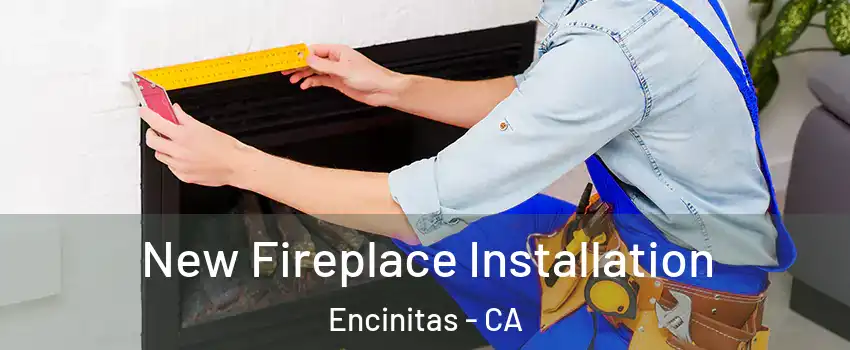  New Fireplace Installation Encinitas - CA