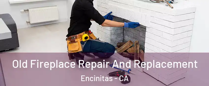  Old Fireplace Repair And Replacement Encinitas - CA
