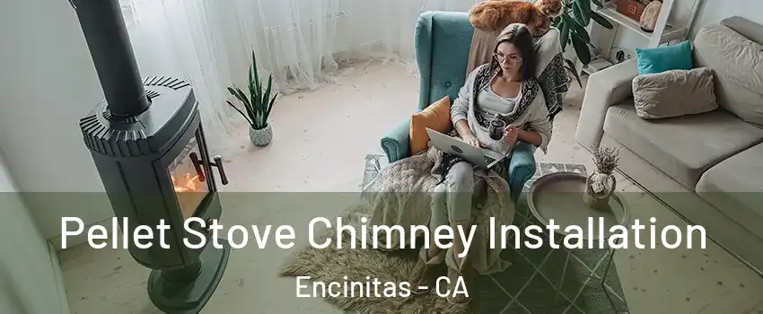  Pellet Stove Chimney Installation Encinitas - CA