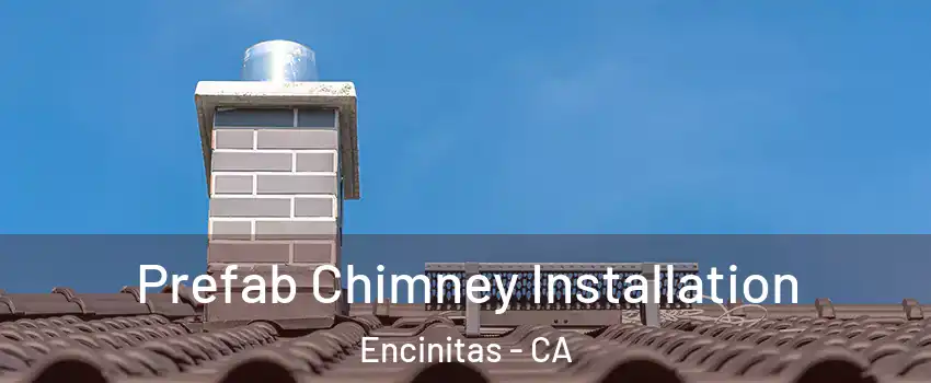  Prefab Chimney Installation Encinitas - CA
