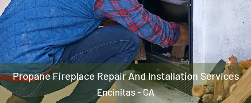  Propane Fireplace Repair And Installation Services Encinitas - CA