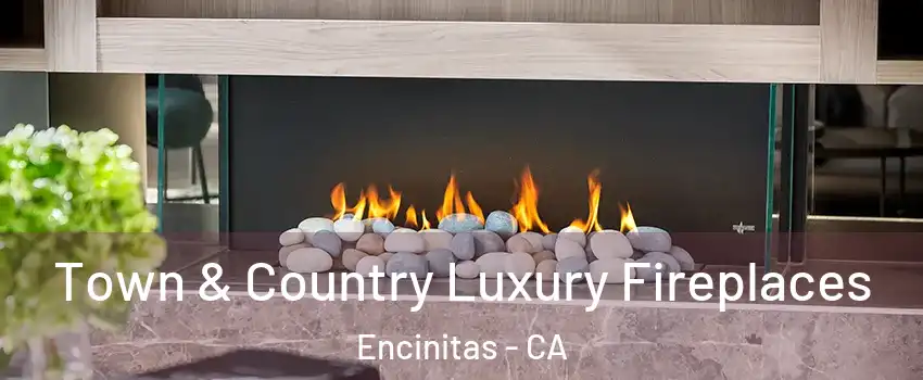  Town & Country Luxury Fireplaces Encinitas - CA