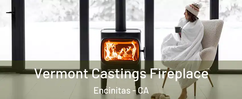  Vermont Castings Fireplace Encinitas - CA